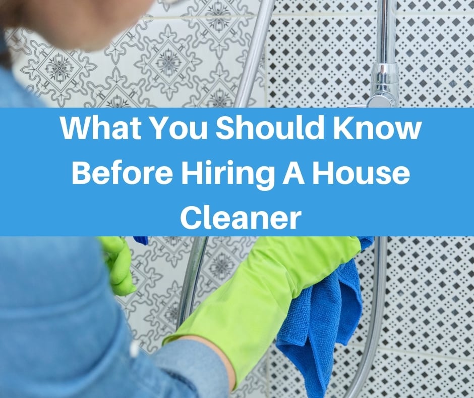 What You Should Know Before Hiring A House Cleaner