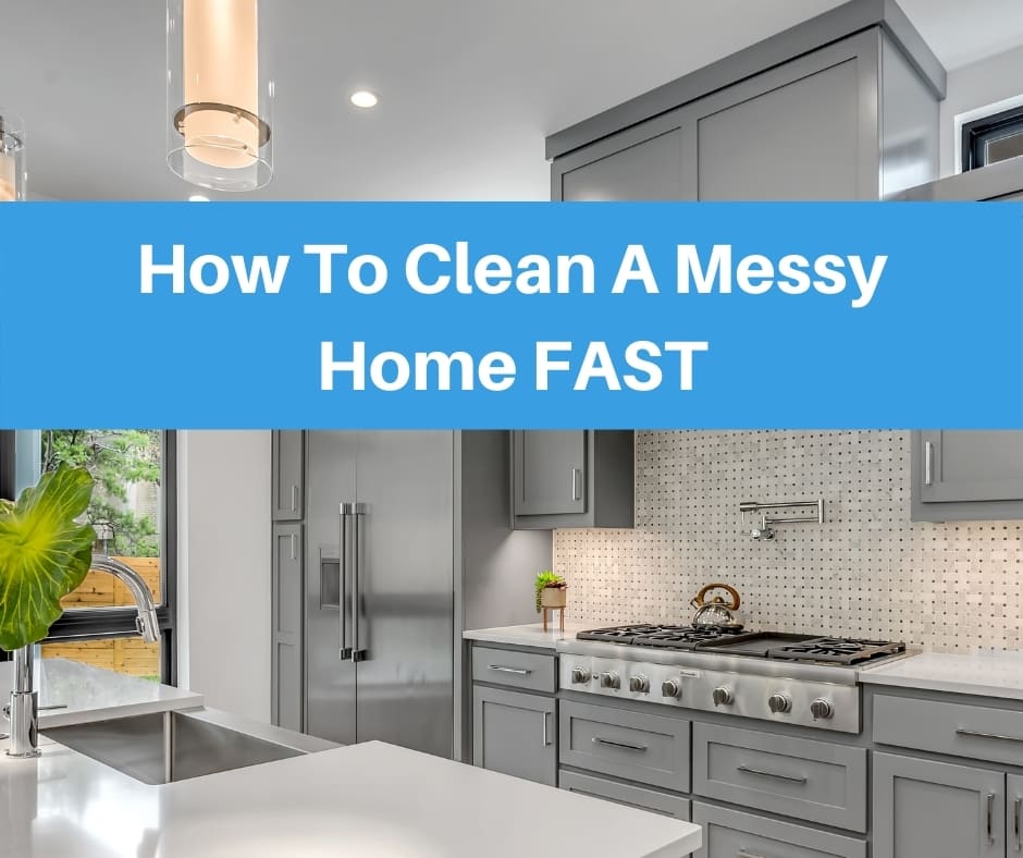 How To Clean A Messy Home FAST